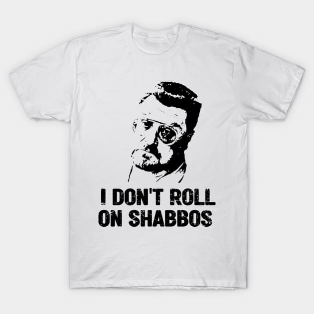 I Dont Roll On Shabbos Big Lebowski T-Shirt by Do'vans